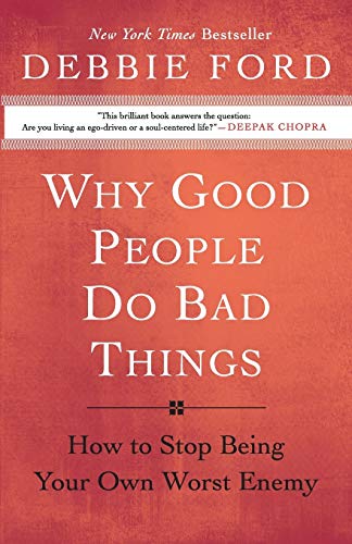 Why Good People Do Bad Things: How to Stop Being Your Own Worst Enemy von HarperOne